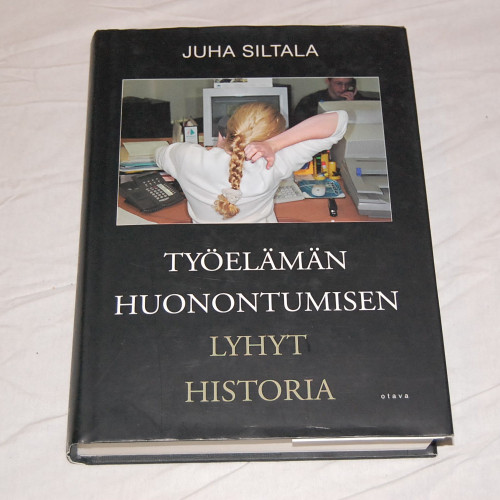 Juha Siltala Työelämän huonontumisen lyhyt historia